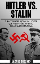 Hitler vs. Stalin.: El pacto Ribbentrop-Molotov: El acuerdo entre Satanás y Lucifer que precipitó el infierno de la II Guerra Mundial.
