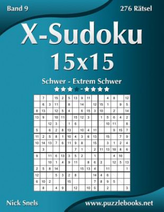 X-Sudoku 15x15 - Schwer bis Extrem Schwer - Band 9 - 276 Ratsel