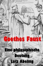 Goethes Faust: Eine philosophische Deutung