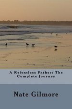 A Relentless Father: The Complete Journey