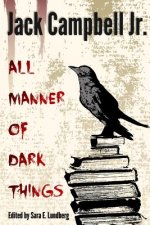 All Manner of Dark Things: Collected Bits and Pieces