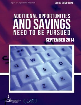 CLOUD COMPUTING Additional Opportunities and Savings Need to Be Pursued
