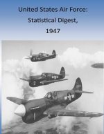 United States Air Force: Statistical Digest, 1947