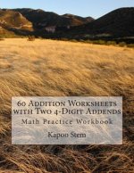 60 Addition Worksheets with Two 4-Digit Addends: Math Practice Workbook