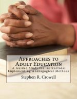 Approaches to Adult Education: A Guided Study for Instructors: Implementing Andragogical Methods
