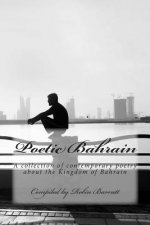Poetic Bahrain: A collection of contemporary poetry about the Kingdom of Bahrain