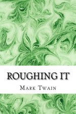 Roughing It: (Mark Twain Classics Collection)