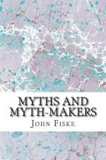 Myths And Myth-Makers: (John Fiske Classics Collection)