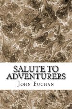 Salute To Adventurers: (John Buchan Classics Collection)