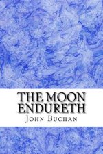 The Moon Endureth: (John Buchan Classics Collection)
