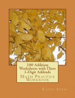 100 Addition Worksheets with Three 1-Digit Addends: Math Practice Workbook