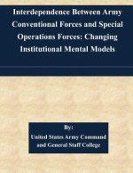 Interdependence Between Army Conventional Forces and Special Operations Forces: Changing Institutional Mental Models