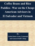 Coffee Beans and Rice Paddies- War on the Cheap: American Advisors in El Salvador and Vietnam