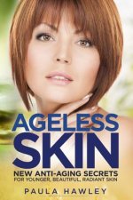 Ageless Skin: New anti-aging secrets for younger, beautiful, radiant skin