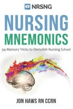 Nursing Mnemonics: 108 Memory Tricks to Demolish Nursing School