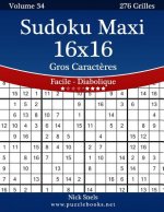 Sudoku Maxi 16x16 Gros Caract?res - Facile ? Diabolique - Volume 34 - 276 Grilles