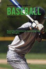 Becoming Mentally Tougher In Baseball by Using Meditation: Reach Your Potential by Controlling Your Inner Thoughts