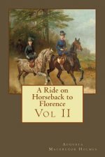 A Ride on Horseback to Florence: Vol II