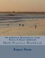 30 Addition Worksheets with Three 4-Digit Addends: Math Practice Workbook