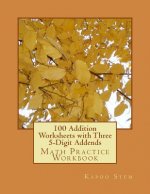 100 Addition Worksheets with Three 5-Digit Addends: Math Practice Workbook