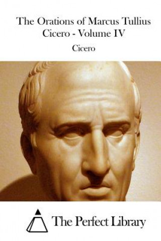 The Orations of Marcus Tullius Cicero - Volume IV