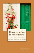 Devenez maître de vos journées !: Le programme intensif de coaching de 30 jours