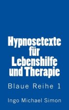 Hypnosetexte fuer Lebenshilfe und Therapie: Blaue Reihe 1 - Angstzustaende