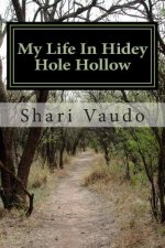 My Life In Hidey Hole Hollow: And other tales of my life