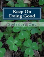 Keep On Doing Good: Do Not Get Weary of Sharing and Doing the Right Things