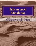 Islam and Muslims: Those In the Religion of Islam