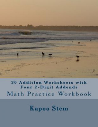 30 Addition Worksheets with Four 2-Digit Addends: Math Practice Workbook