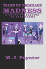 Tales of Ordinary Madness: A Short Collection of Beat Poems