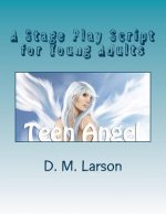 Teen Angel: Stage Play Script for Young Adult Actors