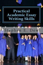 Practical Academic Essay Writing Skills: An International ESL Students English Essay Writing Book