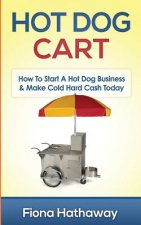 Hot Dog Cart: How to Start a Hot Dog Business & Make Cold Hard Cash Today