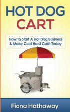 Hot Dog Cart: How to Start a Hot Dog Business & Make Cold Hard Cash Today