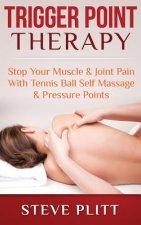 Trigger Point Therapy: Stop Your Muscle & Joint Pain with Tennis Ball Self Massage & Pressure Points