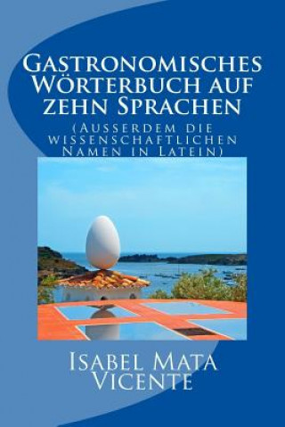 Gastronomisches Worterbuch auf zehn Sprachen: (Auserdem der wissenchaftlichen Namen in Latein (Isabel Mata Vicente)(Brožovaná)