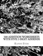 500 Addition Worksheets with Five 2-Digit Addends: Math Practice Workbook