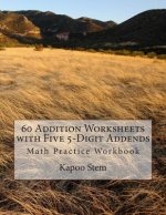 60 Addition Worksheets with Five 5-Digit Addends: Math Practice Workbook