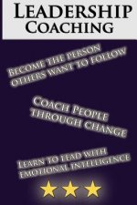 Leadership Coaching: How to Coach People Effectively and be an inspiring leader: The Perfect Guide For Beginners