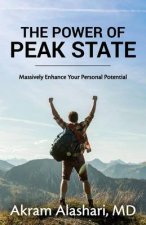 The Power of Peak State: Massively Enhance Your Personal Potential