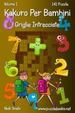 Kakuro Per Bambini Griglie Intrecciate - Volume 1 - 141 Puzzle