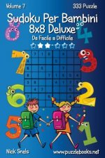 Sudoku Per Bambini 8x8 Deluxe - Da Facile a Difficile - Volume 7 - 333 Puzzle