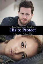 His to Protect: Eagle Guard Series