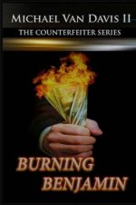 Burning Benjamin: The Counterfeiter Series