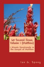60 Second Jesus Volume 1 (Matthew): 1 Minute Devotionals in the Gospel of Matthew