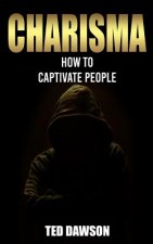 Charisma: How to Captivate People