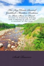 The Any Climate Survival Guidebook. Maintain Resilience in Rain, Snow or Desert: Secrets to Enjoying Hiking and Camping at any of the 4 seasons of the