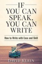 If You Can Speak, You Can Write: How to Write with Ease and Skill